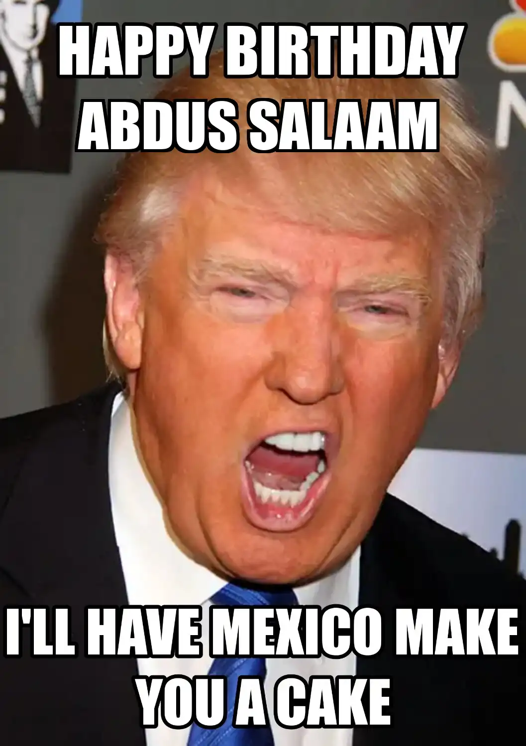 Happy Birthday Abdus Salaam Mexico Make You A Cake Meme
